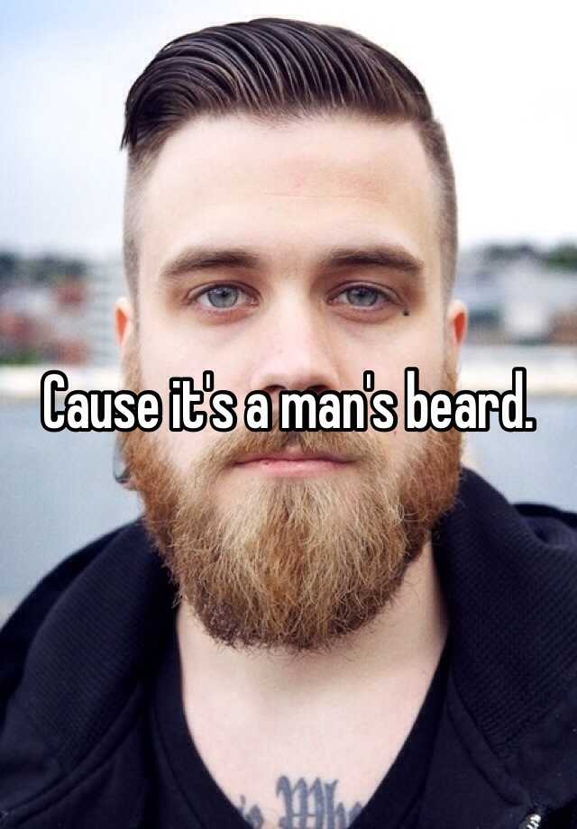 cause-it-s-a-man-s-beard