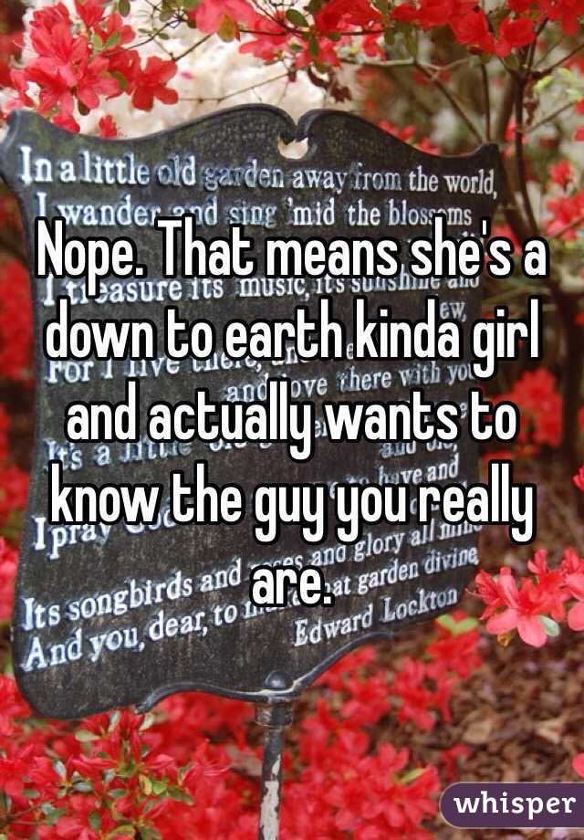 Nope. That means she's a down to earth kinda girl and actually wants to know the guy you really are. 