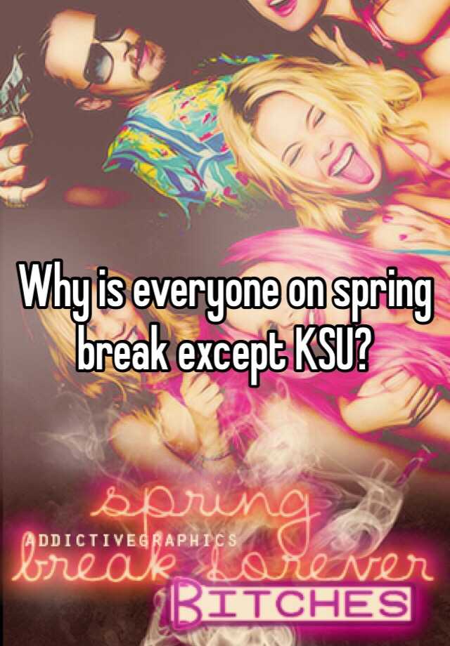 Why is everyone on spring break except KSU?