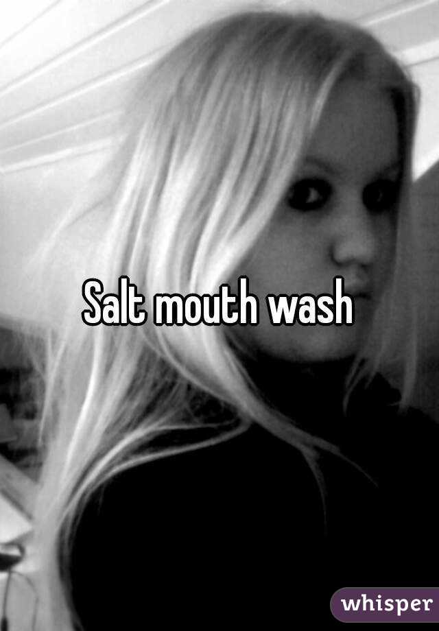 Salt mouth wash