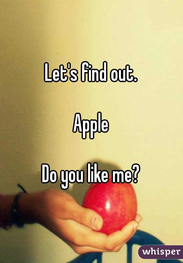 Let's find out.

Apple

Do you like me?