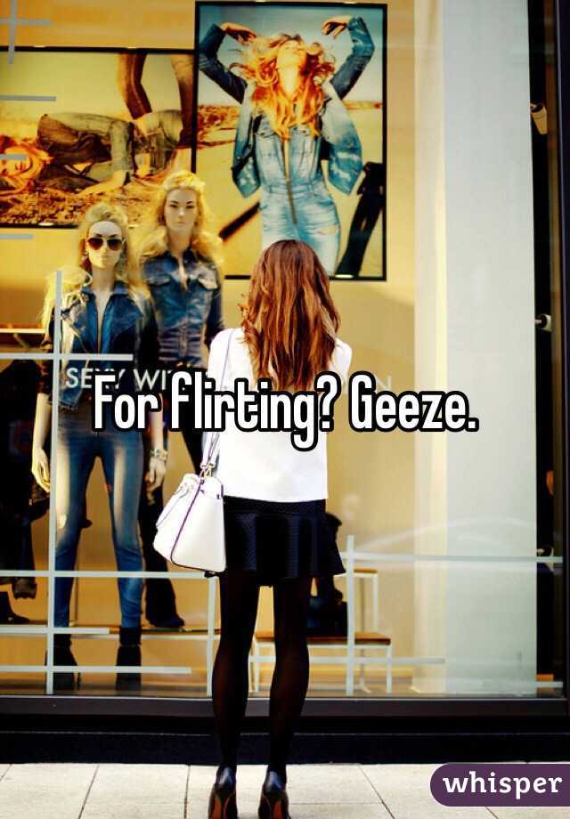 For flirting? Geeze.