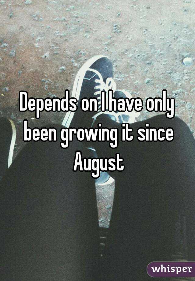 Depends on I have only been growing it since August
