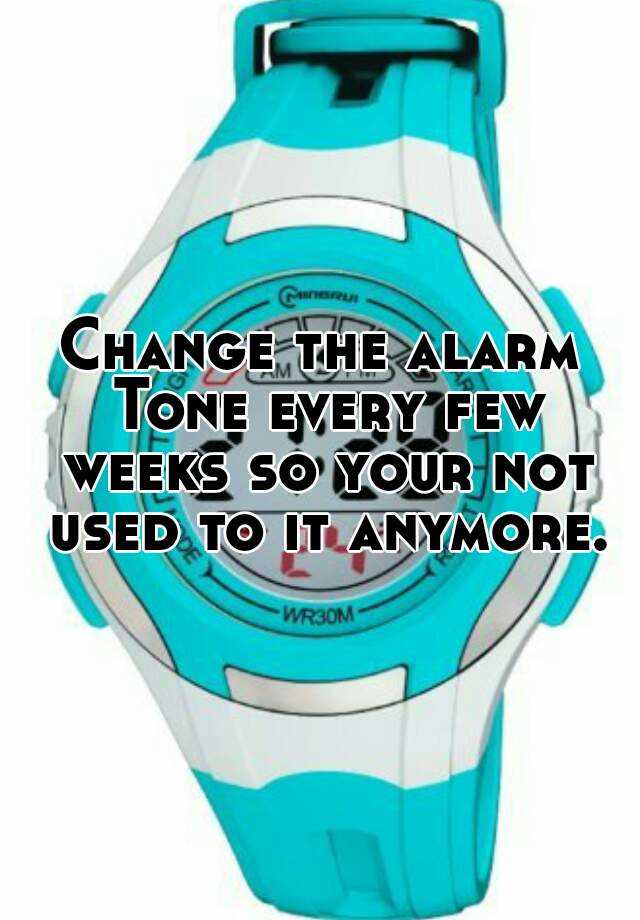 change-the-alarm-tone-every-few-weeks-so-your-not-used-to-it-anymore