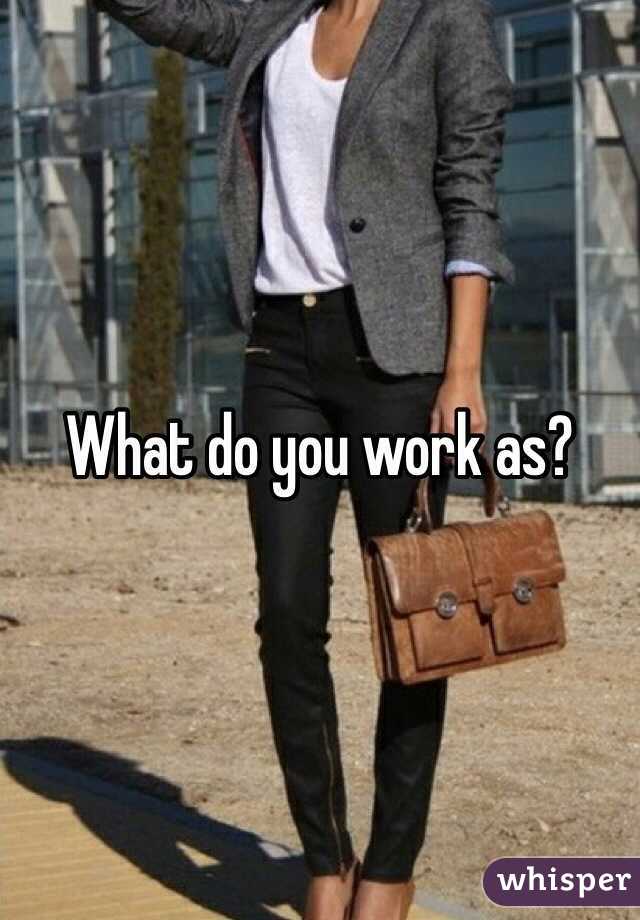 What do you work as?