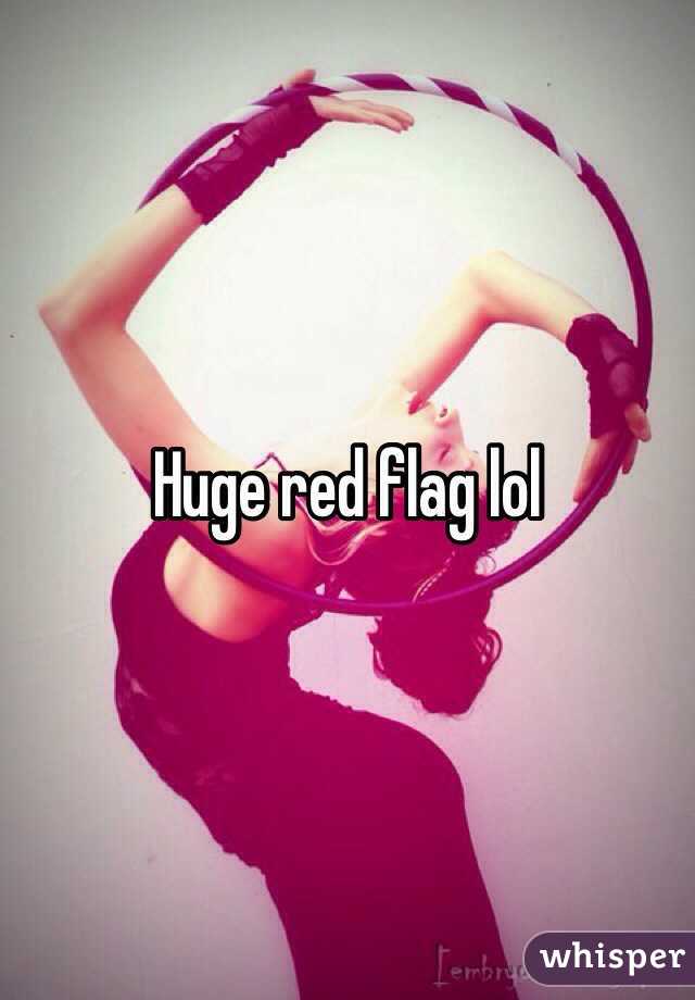 Huge red flag lol