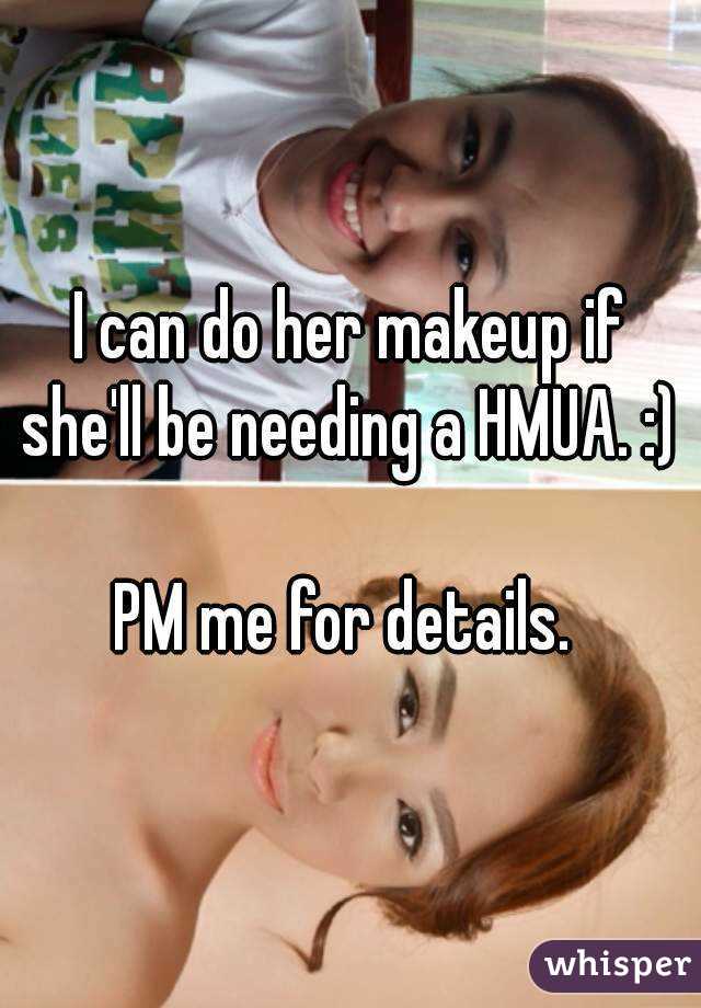 I can do her makeup if she'll be needing a HMUA. :) 

PM me for details. 