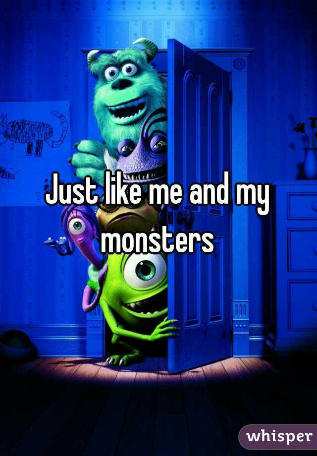 Just like me and my monsters 