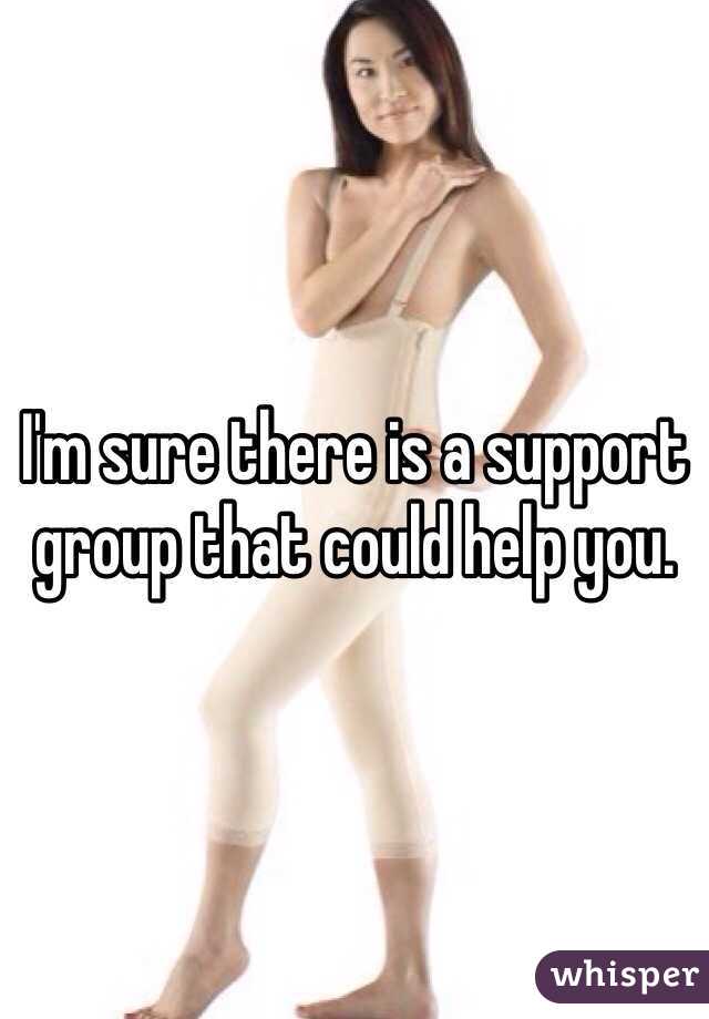 I'm sure there is a support group that could help you.