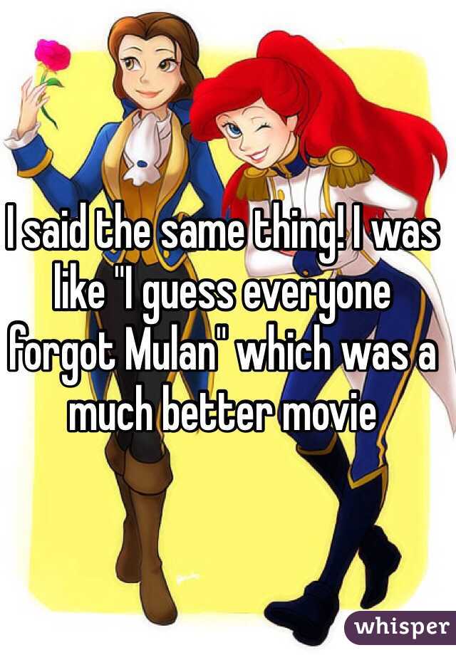 I said the same thing! I was like "I guess everyone forgot Mulan" which was a much better movie