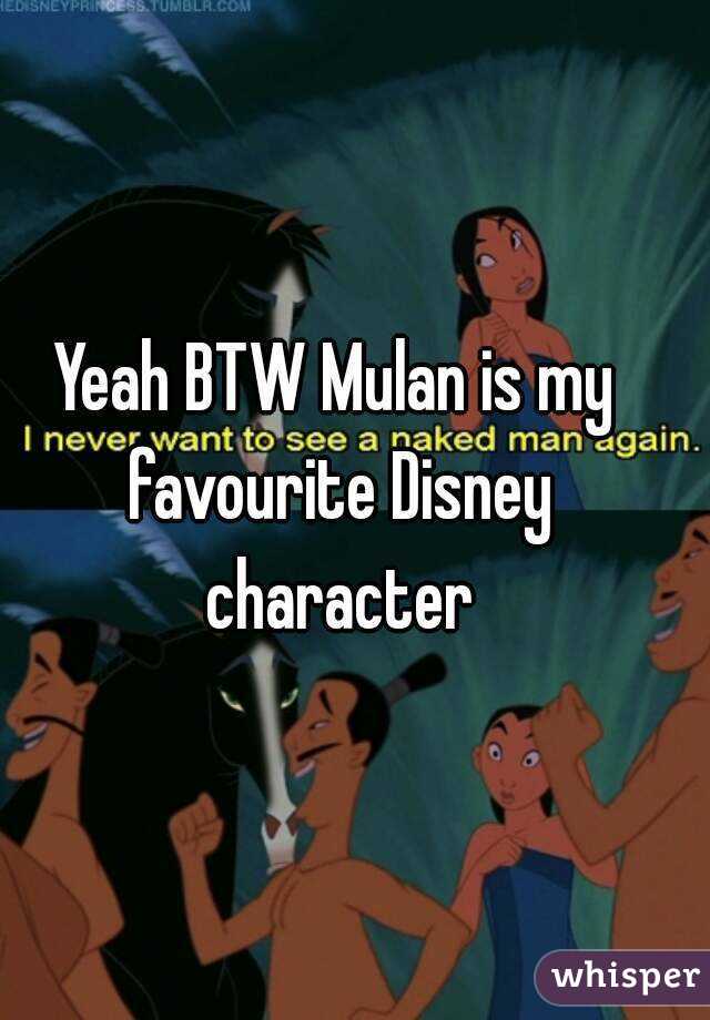 Yeah BTW Mulan is my favourite Disney character