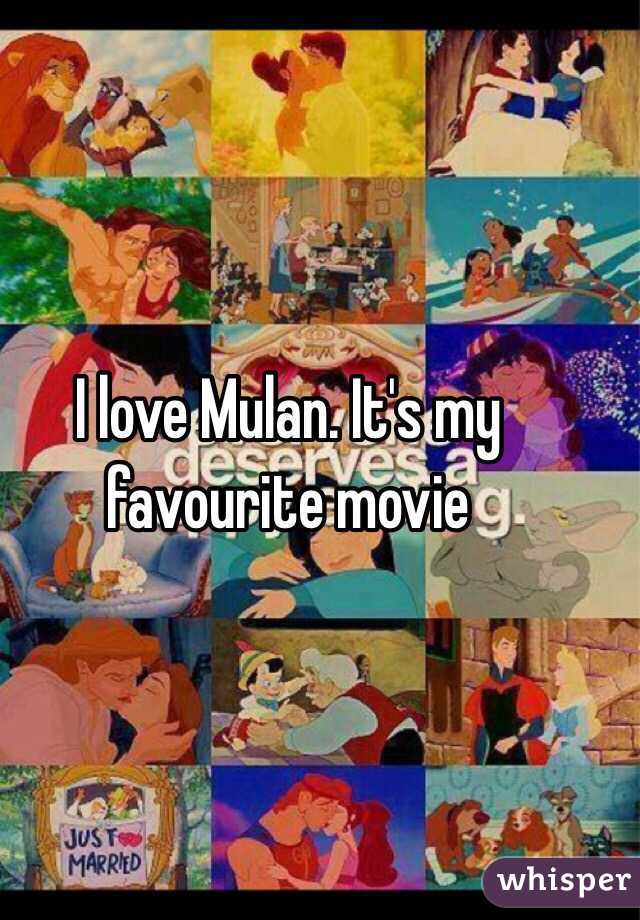 I love Mulan. It's my favourite movie 