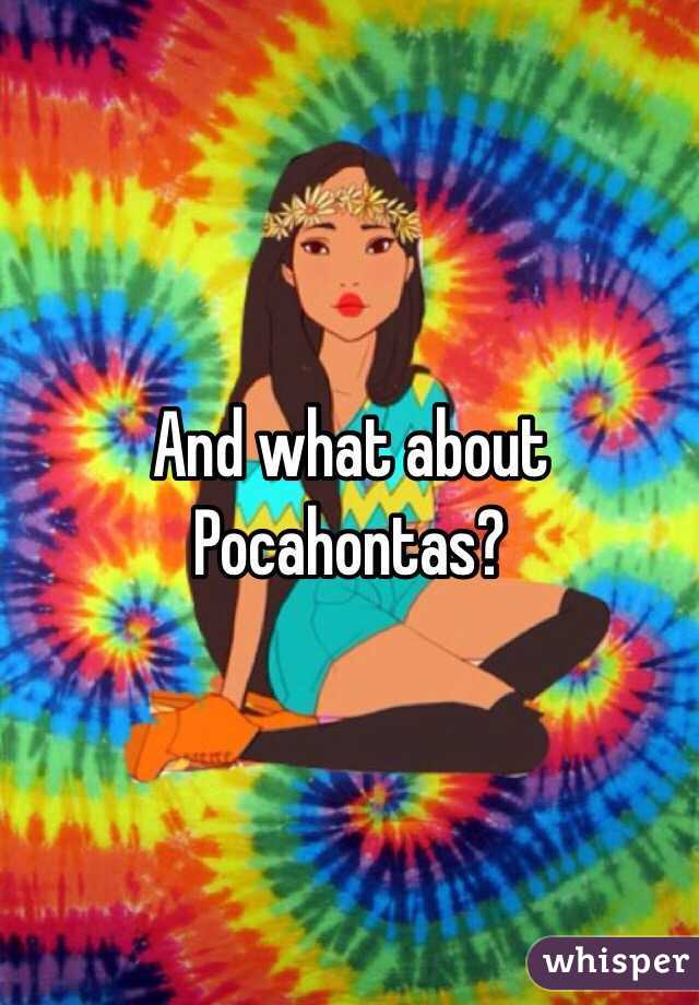 And what about Pocahontas?