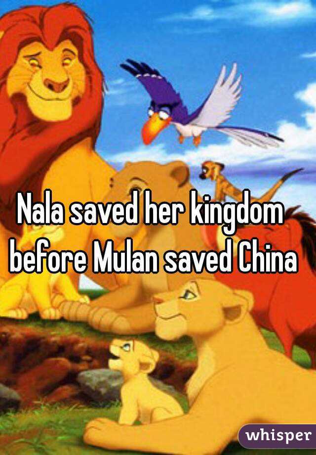 Nala saved her kingdom before Mulan saved China