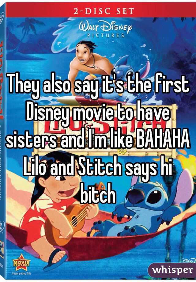 They also say it's the first Disney movie to have sisters and I'm like BAHAHA Lilo and Stitch says hi bitch