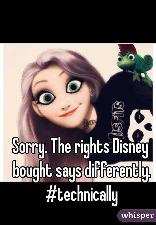 Sorry. The rights Disney bought says differently. #technically