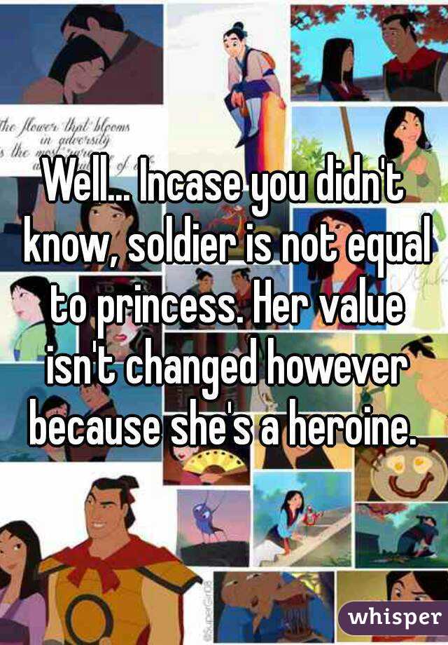 Well... Incase you didn't know, soldier is not equal to princess. Her value isn't changed however because she's a heroine. 