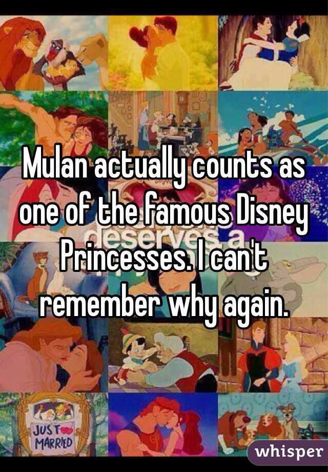 Mulan actually counts as one of the famous Disney Princesses. I can't remember why again.