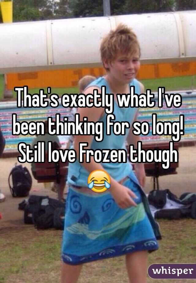 That's exactly what I've been thinking for so long! Still love Frozen though 😂