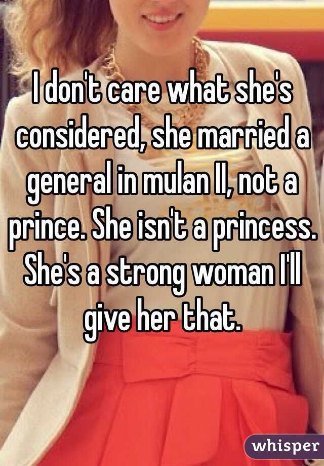 I don't care what she's considered, she married a general in mulan II, not a prince. She isn't a princess. She's a strong woman I'll give her that. 