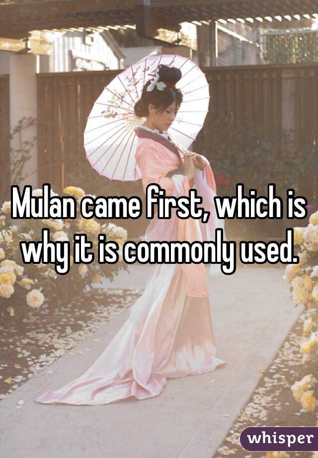 Mulan came first, which is why it is commonly used. 