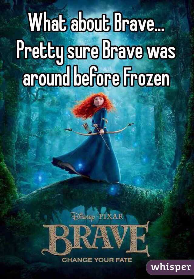 What about Brave... Pretty sure Brave was around before Frozen 