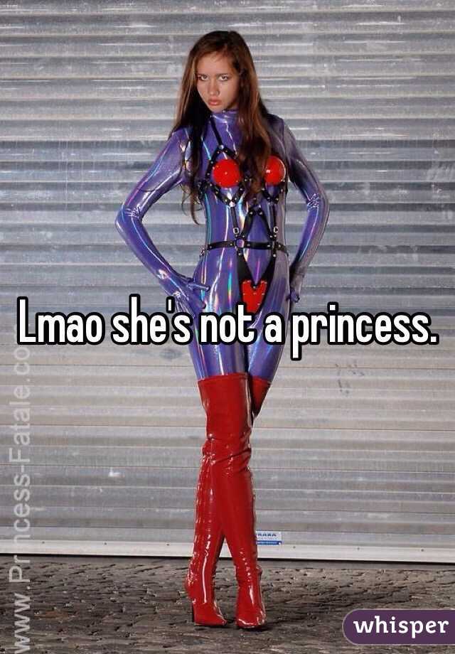 Lmao she's not a princess. 