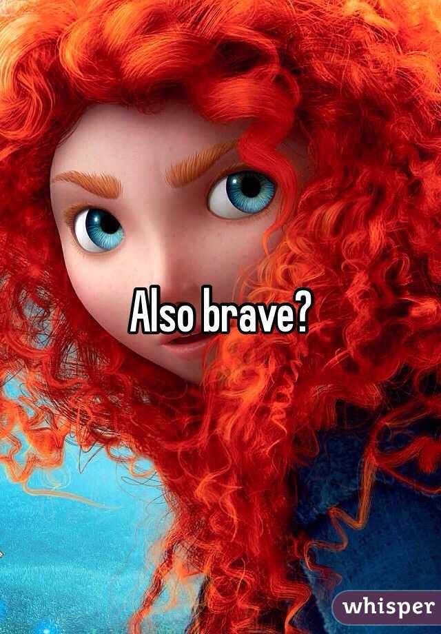 Also brave? 