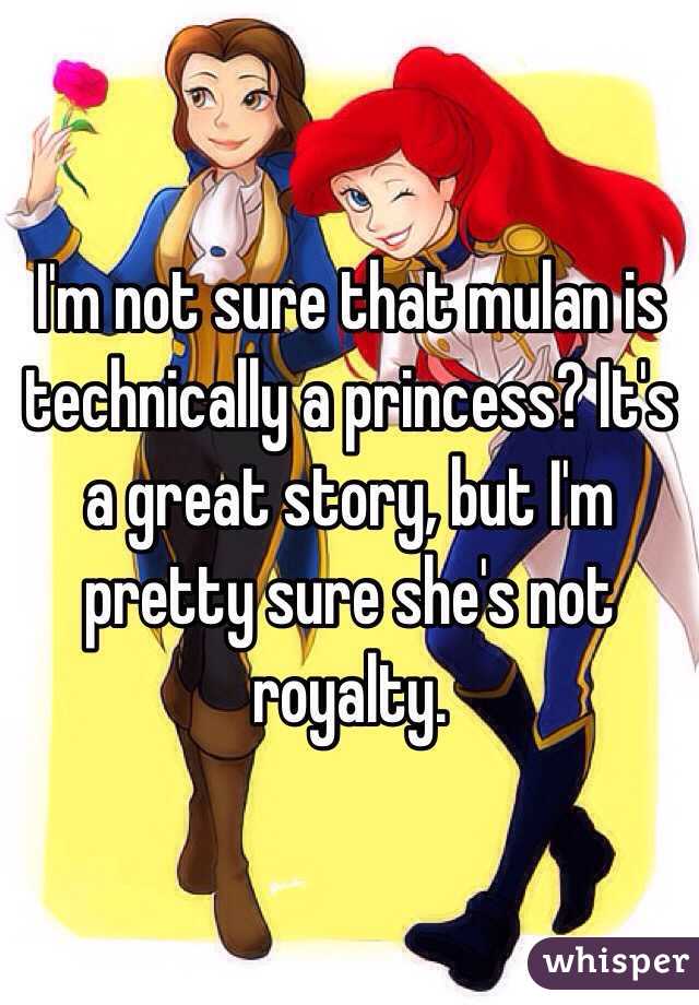 I'm not sure that mulan is technically a princess? It's a great story, but I'm pretty sure she's not royalty.