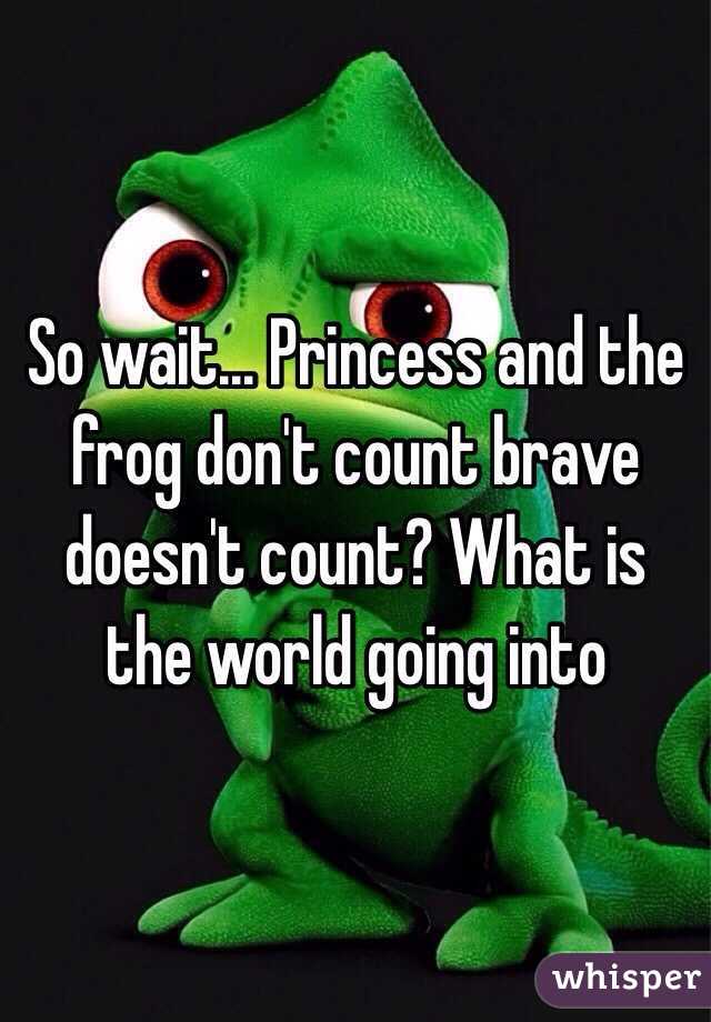 So wait... Princess and the frog don't count brave doesn't count? What is the world going into 