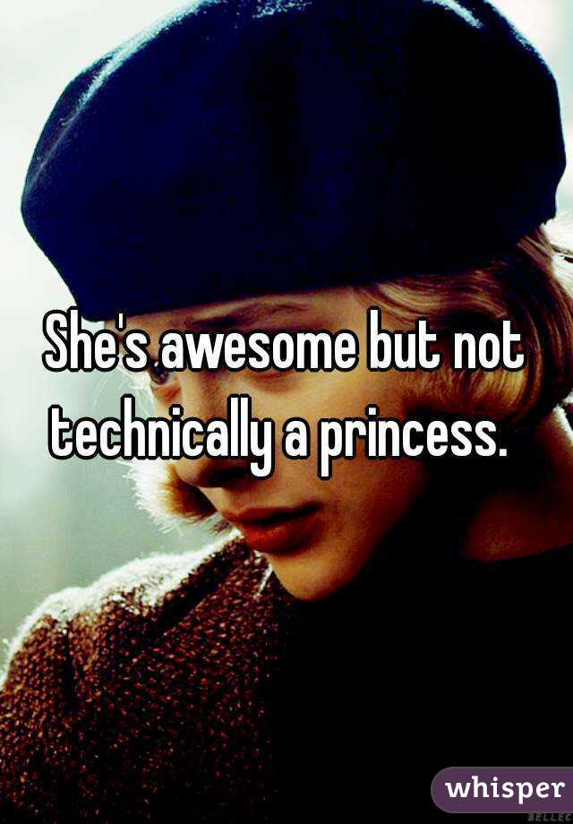 She's awesome but not technically a princess.  