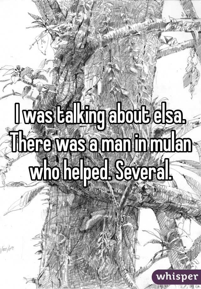 I was talking about elsa. There was a man in mulan who helped. Several.