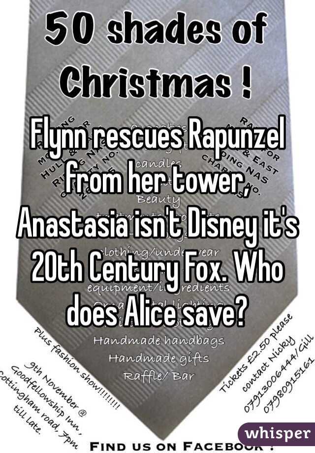 Flynn rescues Rapunzel from her tower, Anastasia isn't Disney it's 20th Century Fox. Who does Alice save? 