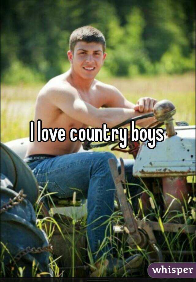 I love country boys