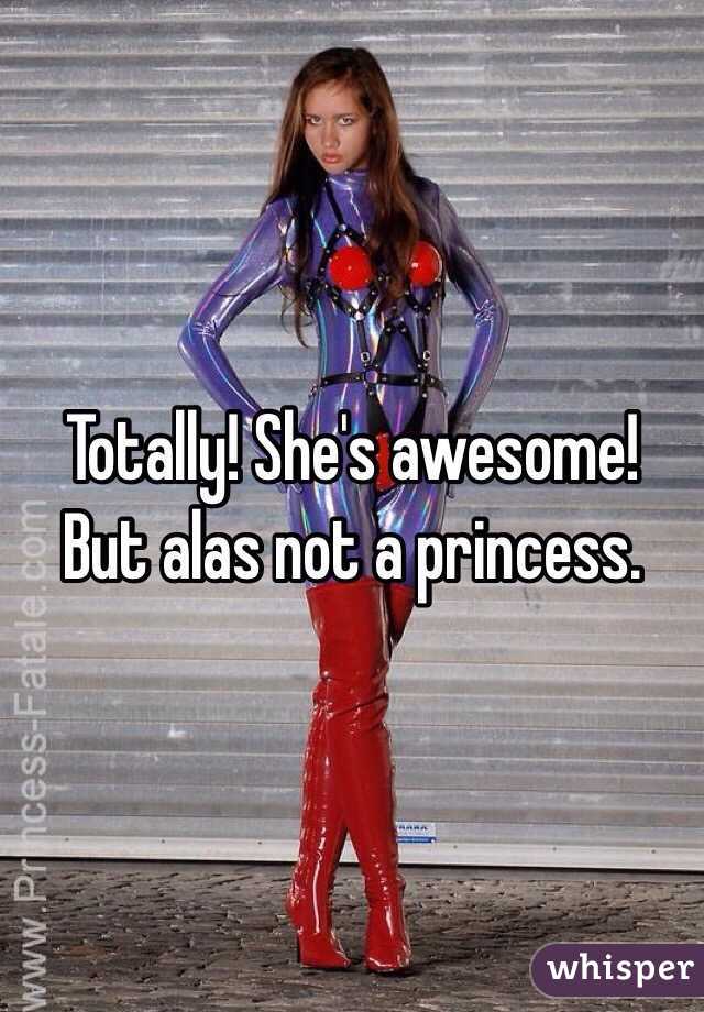 Totally! She's awesome! But alas not a princess. 