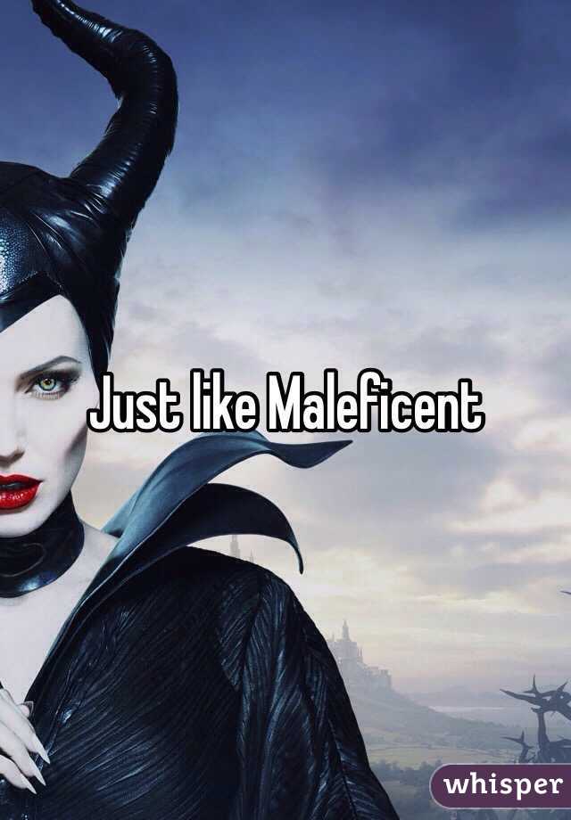 Just like Maleficent 