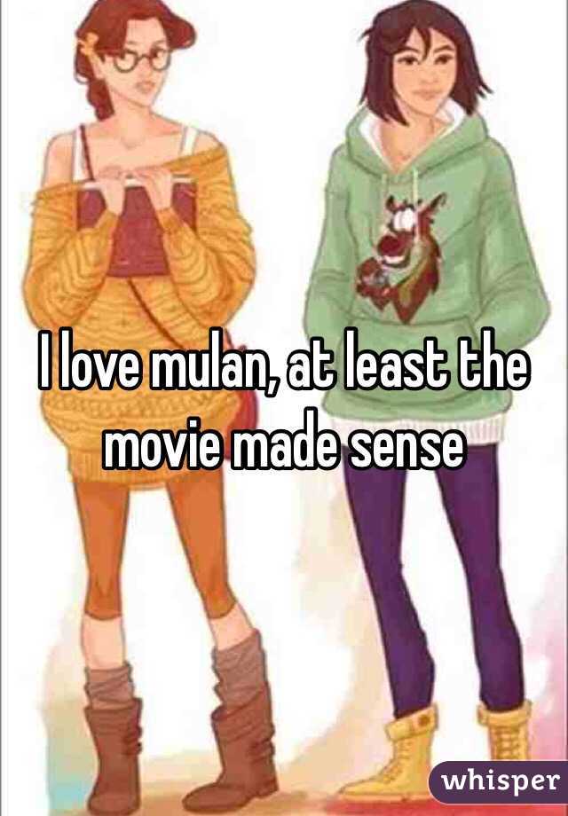 I love mulan, at least the movie made sense 