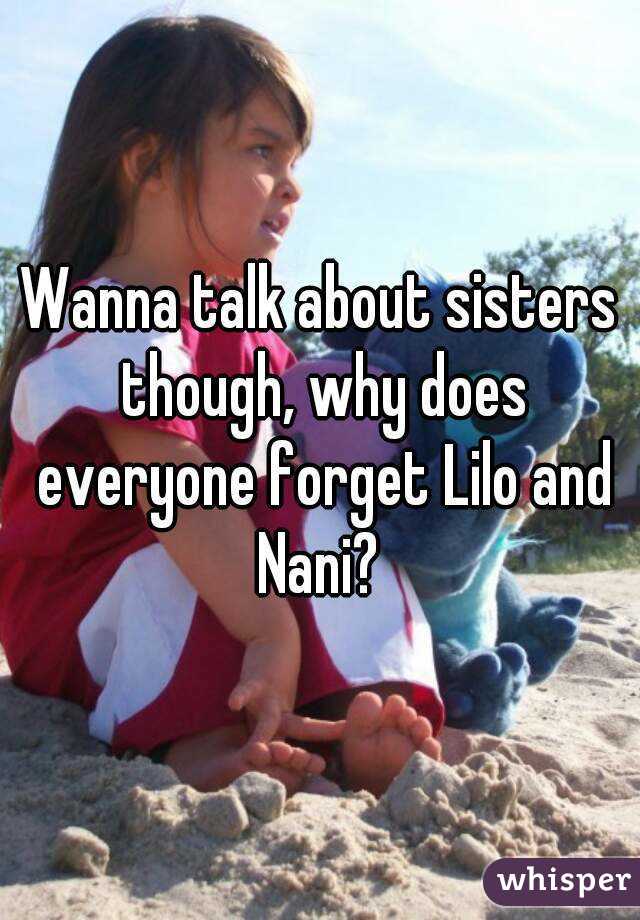 Wanna talk about sisters though, why does everyone forget Lilo and Nani? 