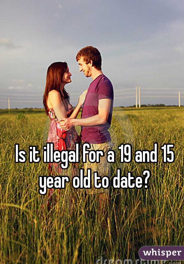 Is it illegal for a 19 and 15 year old to date?