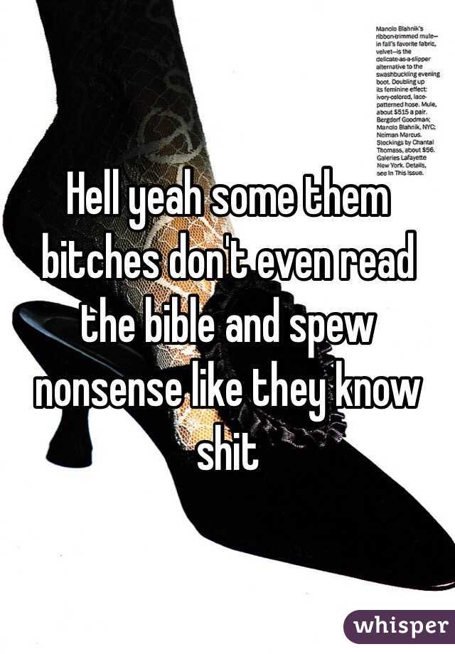 Hell yeah some them bitches don't even read the bible and spew nonsense like they know shit 