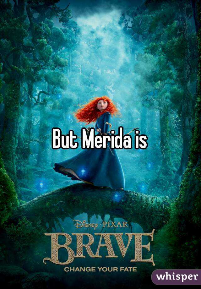 But Merida is