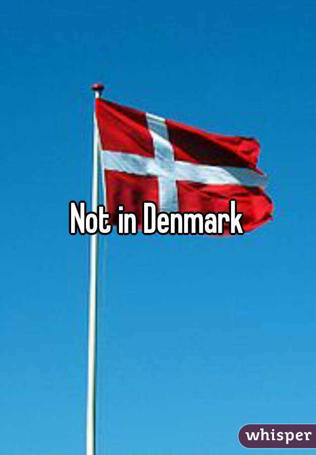 Not in Denmark