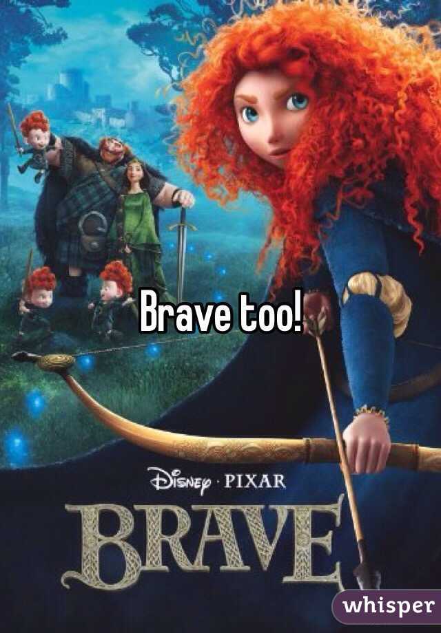 Brave too!