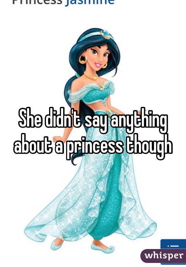 She didn't say anything about a princess though 