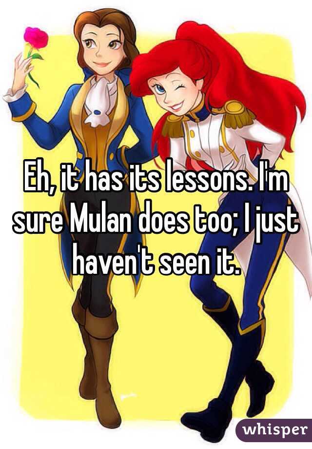 Eh, it has its lessons. I'm sure Mulan does too; I just haven't seen it.