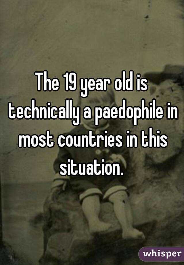 The 19 year old is technically a paedophile in most countries in this situation. 