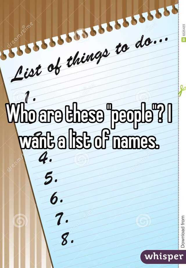 Who are these "people"? I want a list of names.