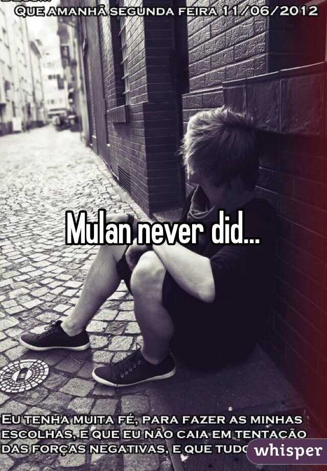 Mulan never did... 