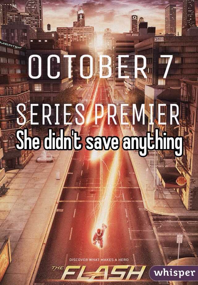 She didn't save anything