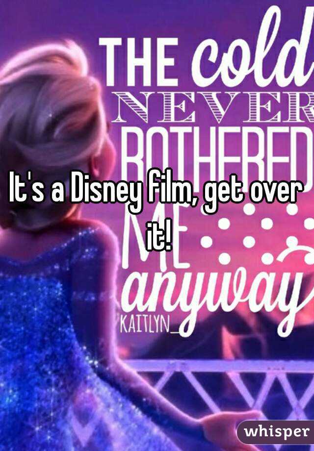 It's a Disney film, get over it!